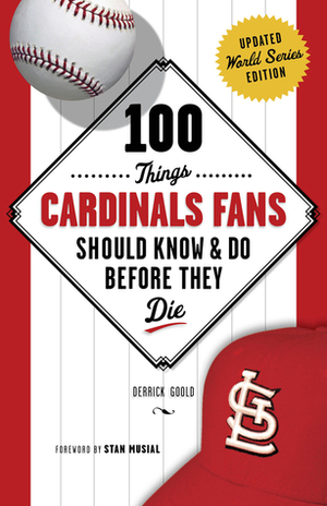 100 Things Cardinals Fans Should KnowDo Before They Die by Stan Musial, Derrick Goold