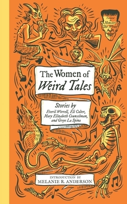 The Women of Weird Tales: Stories by Everil Worrell, Eli Colter, Mary Elizabeth Counselman and Greye La Spina by Everil Worrell, Mary Elizabeth Counselman, Eli Colter, Greye La Spina