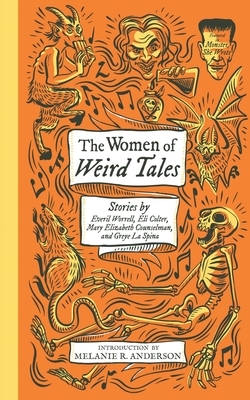 The Women of Weird Tales: Stories by Everil Worrell, Eli Colter, Mary Elizabeth Counselman and Greye La Spina by Mary Elizabeth Counselman, Eli Colter, Greye La Spina, Everil Worrell