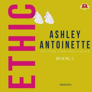 Ethic 2 by Ashley Antoinette