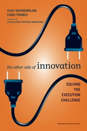 The Other Side of Innovation: Solving the Execution Challenge by Vijay Govindarajan, Chris Trimble