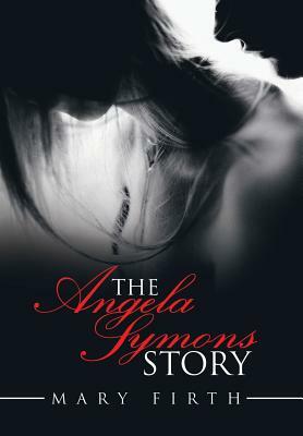 The Angela Symons Story by Mary Firth