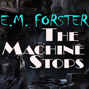 The Machine Stops by E.M. Forster