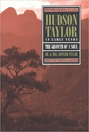 Hudson Taylor: In Early Years- The Growth of a Soul by Geraldine Guinness Taylor, F. Howard Taylor