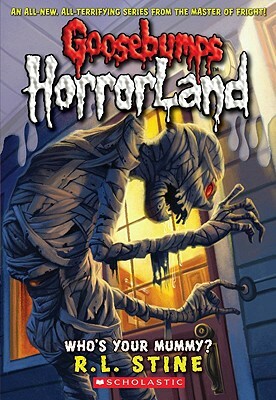 Who's Your Mummy? (Goosebumps Horrorland #6) by R.L. Stine