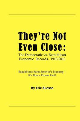 They're Not Even Close: The Democratic vs. Republican Economic Records, 1910-2010 by Eric Zuesse