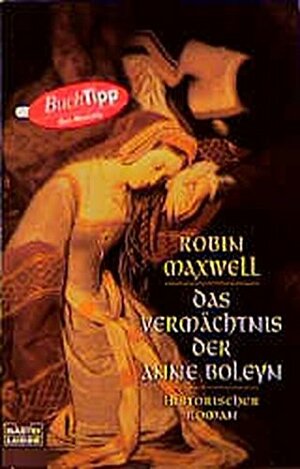 Das Vermächtnis der Anne Boleyn by Robin Maxwell