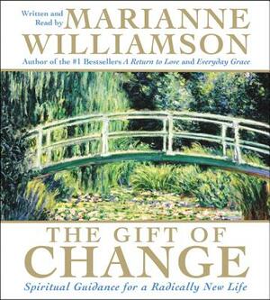 The Gift of Change CD: Spiritual Guidance for a Radically New Life by Marianne Williamson