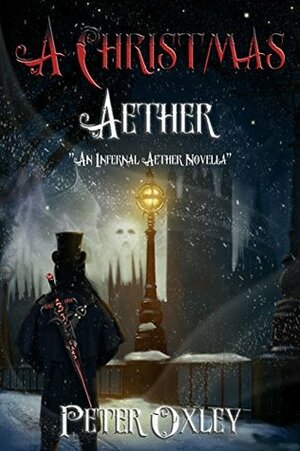 A Christmas Aether: An Infernal Aether Novella by Peter Oxley