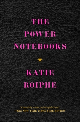 The Power Notebooks by Katie Roiphe