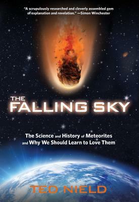 Falling Sky: The Science and History of Meteorites and Why We Should Learn to Love Them by Granta Books, Ted Nield