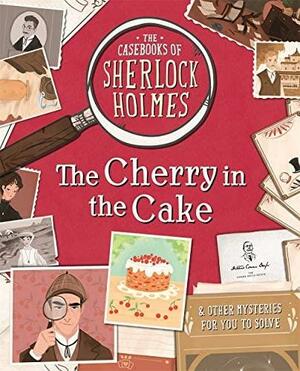 The Casebooks of Sherlock Holmes: The Cherry in the Cake And Other Mysteries by Sally Morgan