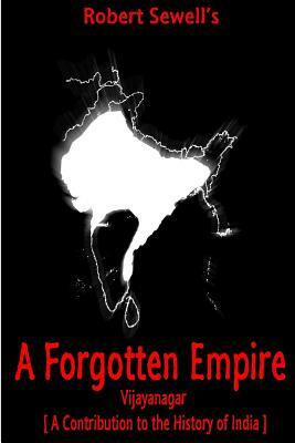 A Forgotten Empire: Vijayanagar; A Contribution to the History of India by Robert Sewell