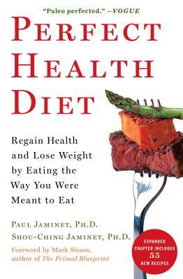 Perfect Health Diet: Regain Health and Lose Weight by Eating the Way You Were Meant to Eat by Paul Jaminet, Shou-Ching Jaminet