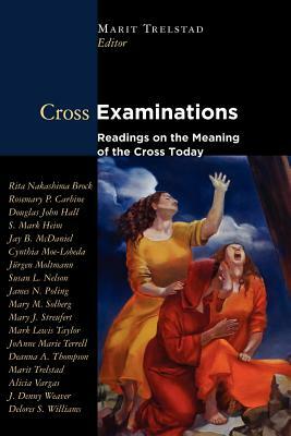 Cross Examinations: Readings on the Meaning of the Cross Today by 