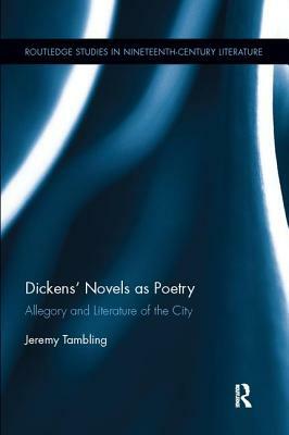 Dickens' Novels as Poetry: Allegory and Literature of the City by Jeremy Tambling