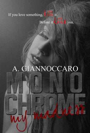 Monochrome My Madness by Ashleigh Giannoccaro