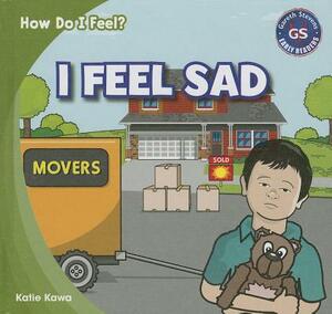 I Feel Sad by Katie Kawa