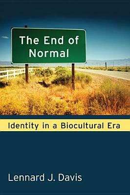 The End of Normal: Identity in a Biocultural Era by Lennard Davis