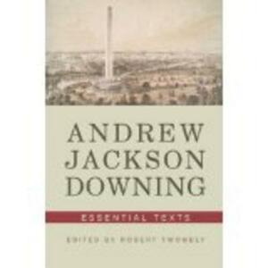 Andrew Jackson Downing: Essential Texts by Andrew Jackson Downing