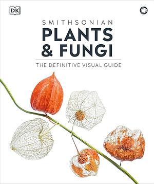 Plants and Fungi: The Definitive Visual Encyclopedia by D.K. Publishing