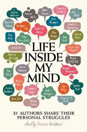 Life Inside My Mind: 31 Authors Share Their Personal Struggles by Jessica Burkhart