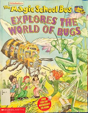 The Magic School Bus Explores the World of Bugs by Nancy White