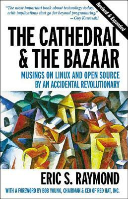 The Cathedral & the Bazaar: Musings on Linux and Open Source by an Accidental Revolutionary by Eric S. Raymond