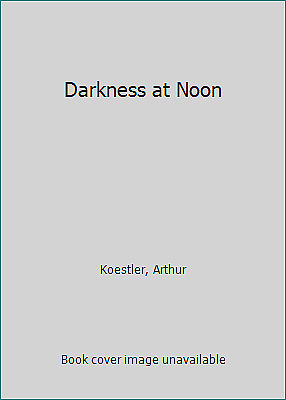 Darkness at Noon by Arthur Koestler