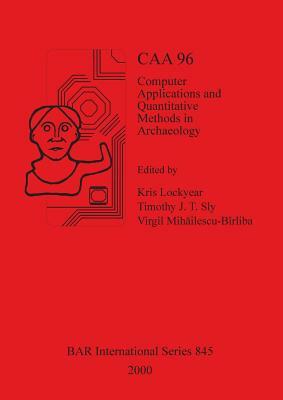 Caa 96: Computer Applications and Quantitative Methods in Archaeology 1996 by 