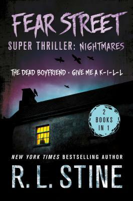 Fear Street Super Thriller: Nightmares: (2 Books in 1: The Dead Boyfriend; Give Me a K-I-L-L) by R.L. Stine