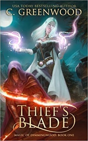 Thief's Blade (Magic of Dimmingwood Book #1) by C. Greenwood