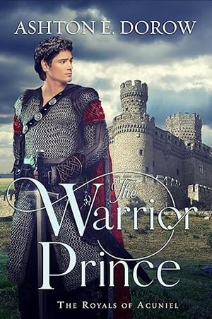 The Warrior Prince by Ashton E. Dorow