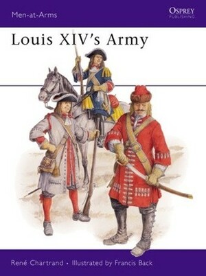 Louis XIV's Army by René Chartrand, Francis Back