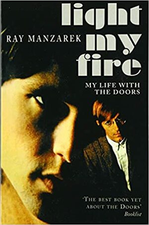 Light My Fire - My Life With The Doors by Ray Manzarek