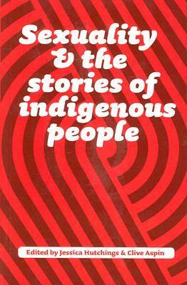 Sexuality and the Stories of Indigenous People by Jessica Hutchings