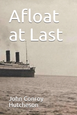 Afloat at Last by John Conroy Hutcheson