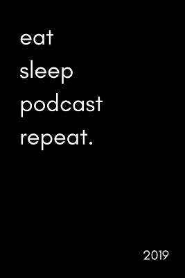 Eat Sleep Podcast Repeat 2019: Cool Podcaster by Yay Publishing