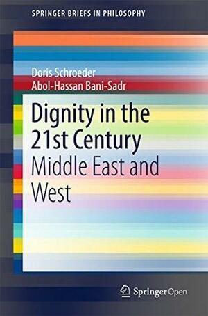 Dignity in the 21st Century: Middle East and West by Doris Schroeder, Abol‐Hassan Bani-Sadr