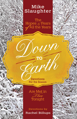 Down to Earth Devotions for the Season: The Hopes & Fears of All the Years Are Met in Thee Tonight by Rachel Billups, Mike Slaughter