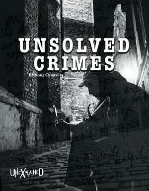 Unexplained Unsolved Crimes by Brittany Canasi