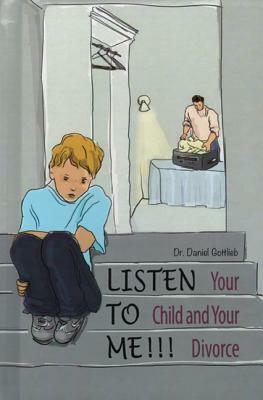 Listen to Me!!!: Your Child and Your Divorce by Daniel Gottlieb