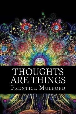 Thoughts are things by Prentice Mulford