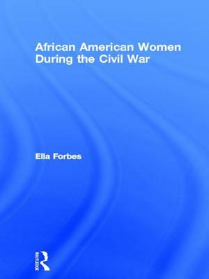 African American Women During the Civil War by Ella Forbes