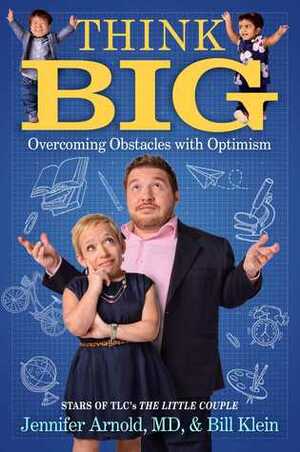 Think Big: Overcoming Obstacles with Optimism by Jennifer Arnold, Bill Klein