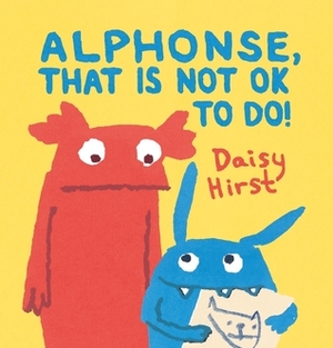 Alphonse, That Is Not OK To Do! by Daisy Hirst