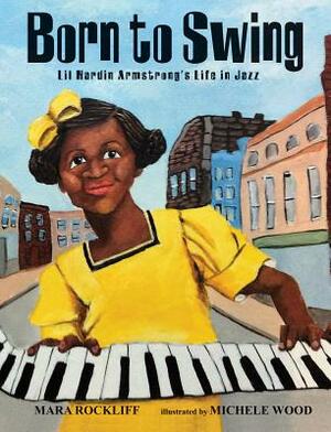 Born to Swing: Lil Hardin Armstrong's Life in Jazz by Mara Rockliff