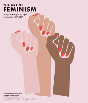 The Art of Feminism: Images That Shaped the Fight for Equality, 1857-2017  by Helena Reckitt