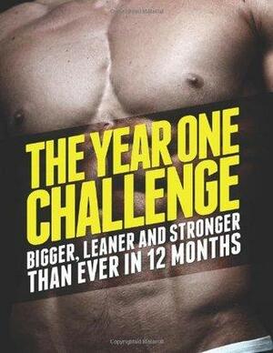 The Year 1 Challenge: Bigger, Leaner, and Stronger Than Ever in 12 Months by Michael Matthews