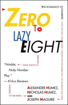 Zero to Lazy Eight: The Romance of Numbers by Nicholas Humez, Alexander Humez, Joseph Maguire